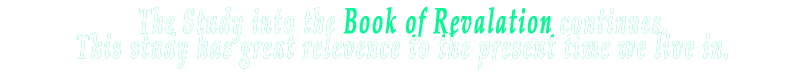 For this Fall, we are doing a Study into the Book of Revelation. This study has great relevence to the present time we live in.